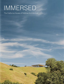 Immersed (The California Houses of Feldman Architecture) by Aaron Betsky, Daniel P. Gregory, Vladimir Belogolovsky, 9781946226921