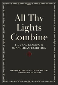 All Thy Lights Combine (Figural Reading in the Anglican Tradition) by David Ney, Ephraim Radner, Hans Boersma, 9781683595533