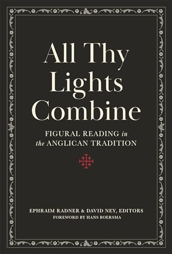 All Thy Lights Combine (Figural Reading in the Anglican Tradition) by David Ney, Ephraim Radner, Hans Boersma, 9781683595533
