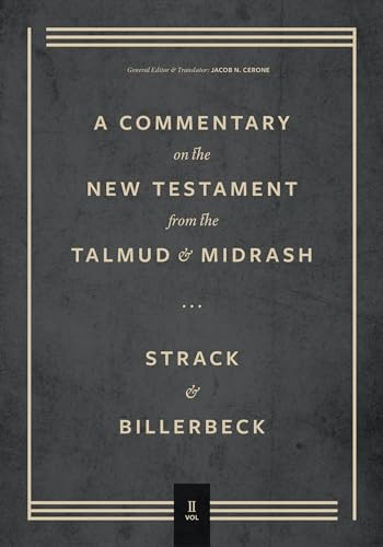 Commentary on the New Testament from the Talmud and Midrash (Mark Through Acts) by Hermann L. Strack, Paul Billerbeck, Jacob N. Cerone, Jacob Cerone, 9781683595670