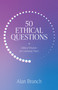 50 Ethical Questions (Biblical Wisdom for Confusing Times) by J. Alan Branch, 9781683595595