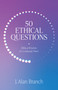 50 Ethical Questions (Biblical Wisdom for Confusing Times) by J. Alan Branch, 9781683595595