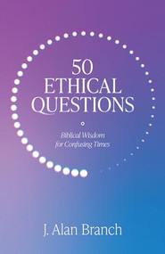 50 Ethical Questions (Biblical Wisdom for Confusing Times) by J. Alan Branch, 9781683595595