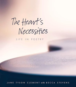 The Heart's Necessities (Life in Poetry) by Jane Tyson Clement, Becca Stevens, Veery Huleatt, 9780874860818