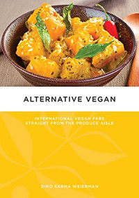 Alternative Vegan (International Vegan Fare Straight from the Produce Aisle) by Dino Sarma Weierman, 9781604865080
