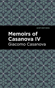 Memoirs of Casanova Volume IV by Giacomo Casanova, Mint Editions, 9781513281865
