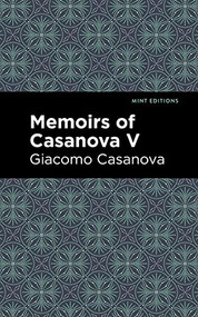 Memoirs of Casanova Volume V by Giacomo Casanova, Mint Editions, 9781513281872
