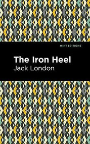 The Iron Heel - 9781513275093 by Jack London, Mint Editions, 9781513275093
