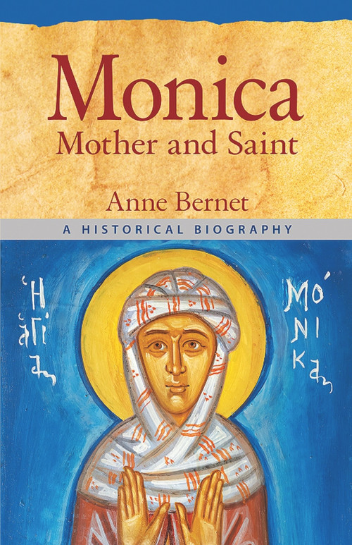 Monica Mother And Saint (A Historical Biography) by Anne Bernet, 9780824598044