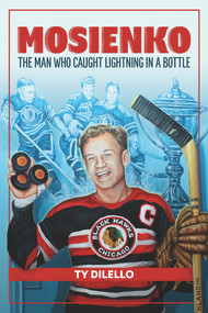 Mosienko (The Man Who Caught Lightning In A Bottle) by Ty Dilello, 9781773370620