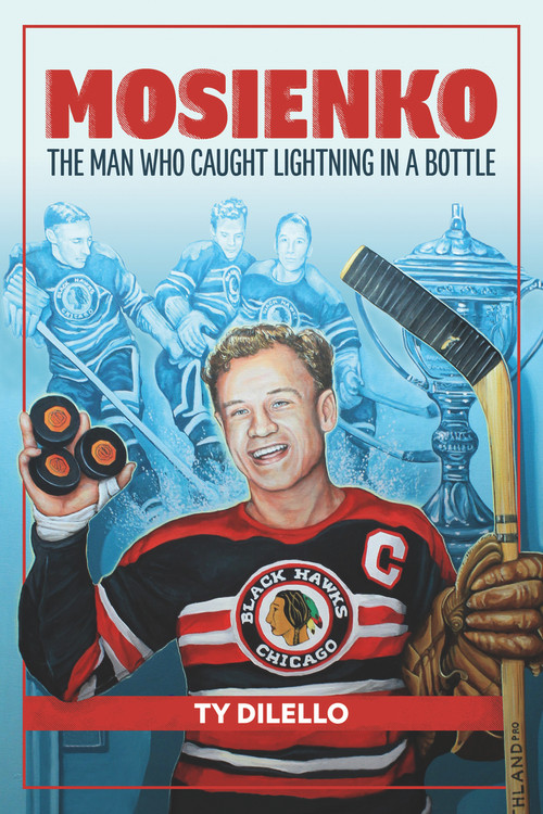 Mosienko (The Man Who Caught Lightning In A Bottle) by Ty Dilello, 9781773370620
