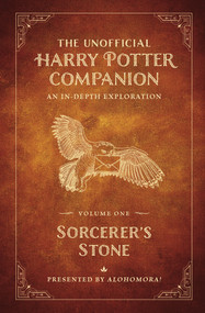 The Unofficial Harry Potter Companion Volume 1: Sorcerer's Stone (An in-depth exploration) by Alohomora!, 9781948174930