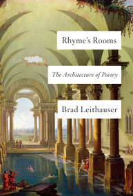 Rhyme's Rooms (The Architecture of Poetry) by Brad Leithauser, 9780525655053