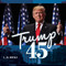 Trump 45 (America's Greatest President) by L. D. Hicks, 9781637581650