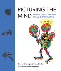 Picturing the Mind (Consciousness through the Lens of Evolution) by Simona Ginsburg, Eva Jablonka, Anna Zeligowski, 9780262046756