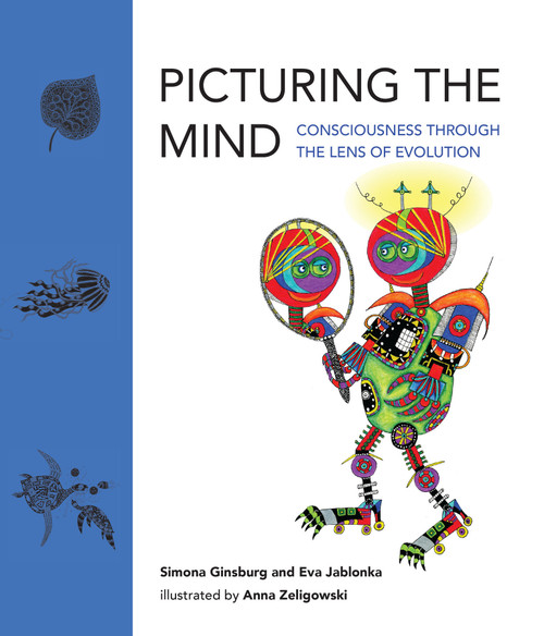 Picturing the Mind (Consciousness through the Lens of Evolution) by Simona Ginsburg, Eva Jablonka, Anna Zeligowski, 9780262046756