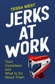 Jerks at Work (Toxic Coworkers and What to Do About Them) by Tessa West, 9780593192306
