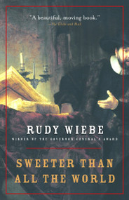 Sweeter Than All The World by Rudy Wiebe, 9780676973419