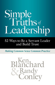 Simple Truths of Leadership (52 Ways to Be a Servant Leader and Build Trust) by Ken Blanchard, Randy Conley, 9781523000623