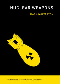 Nuclear Weapons - 9780262543316 by Mark Wolverton, 9780262543316