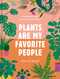 Plants Are My Favorite People (A Relationship Guide for Plants and Their Parents) by Alessia Resta, 9780593233771