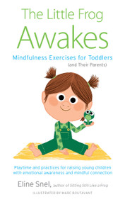 The Little Frog Awakes (Mindfulness Exercises for Toddlers (and Their Parents)) by Eline Snel, Marc Boutavant, 9781611809459