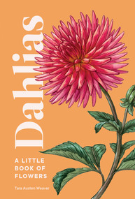 Dahlias (A Little Book of Flowers) by Tara Austen Weaver, Emily Poole, 9781632173614
