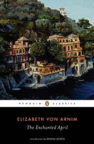 The Enchanted April - 9780143107736 by Elizabeth von Arnim, Brenda Bowen, 9780143107736