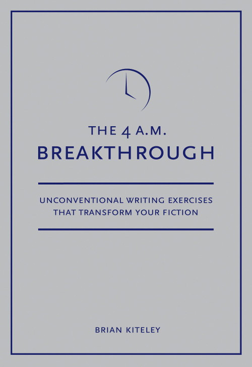 4 A.M. Breakthrough (Unconventional Writing Exercises That Transform Your Fiction) by Brian Kiteley, 9781582975634