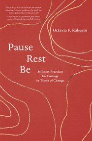 Pause, Rest, Be (Stillness Practices for Courage in Times of Change) by Octavia F. Raheem, 9781611809855