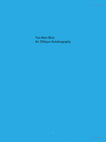 An Oblique Autobiography by Yve-Alain Bois, 9781949484083