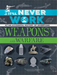 It'll Never Work: Weapons and Warfare (An Accidental History of Inventions) - 9781445150307 by Jon Richards, 9781445150307