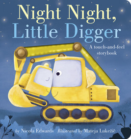 Night Night, Little Digger (A touch-and-feel storybook) by Nicola Edwards, Mateja Lukezic, 9781664350281