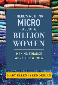 There's Nothing Micro about a Billion Women (Making Finance Work for Women) by Mary Ellen Iskenderian, 9780262046442