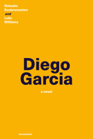 Diego Garcia (A Novel) by Natasha Soobramanien, Luke Williams, 9781635901627