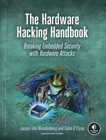 The Hardware Hacking Handbook (Breaking Embedded Security with Hardware Attacks) by Jasper van Woudenberg, Colin O'Flynn, 9781593278748