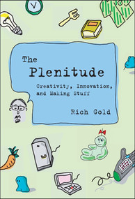 The Plenitude (Creativity, Innovation, and Making Stuff) - 9780262543798 by Rich Gold, John Maeda, 9780262543798