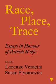 Race, Place, Trace (Essays in Honour of Patrick Wolfe) by Lorenzo Veracini, Susan Slyomovics, 9781839766169