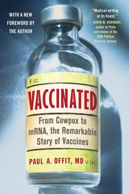 Vaccinated (From Cowpox to mRNA, the Remarkable Story of Vaccines) - 9780063157613 by Paul A. Offit, M.D., 9780063157613