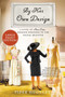 By Her Own Design (A Novel of Ann Lowe, Fashion Designer to the Social Register) - 9780063211438 by Piper Huguley, 9780063211438