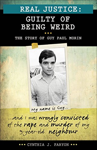 Real Justice: Guilty of Being Weird (The Story of Guy Paul Morin) by Cynthia J. Faryon, 9781459400924