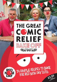 The Great Comic Relief Bake Off (14 Simple Recipes to Bake for Red Nose Day 2015) by Great British Bake Off, 9781473616660