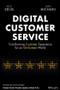 Digital Customer Service (Transforming Customer Experience for An On-Screen World) by Rick DeLisi, Dan Michaeli, 9781119841906