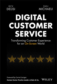Digital Customer Service (Transforming Customer Experience for an On-Screen World) by Rick DeLisi, Dan Michaeli, 9781119841906