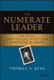 The Numerate Leader (How to Pull Game-Changing Insights from Statistical Data) by Thomas A. King, 9781119843283