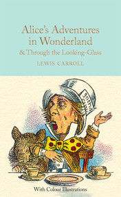 Alice's Adventures in Wonderland & Through the Looking-Glass - 9781909621589 by Lewis Carroll, Sir Sir John Tenniel, Barbara Frith, 9781909621589