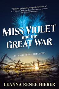 Miss Violet and the Great War (A Strangely Beautiful Novel) by Leanna Renee Hieber, 9780765377463