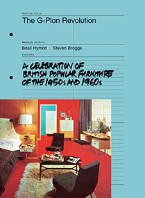 The G-Plan Revolution (A Celebration of British Popular Furniture of the 1950s and 1960s) by Basil Hyman, Steven Braggs, 9781861543103