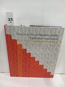 Denyse Schmidt: Modern Quilts, Traditional Inspiration (20 New Designs with Historic Roots) by Denyse Schmidt, John Gruen, 9781584799009