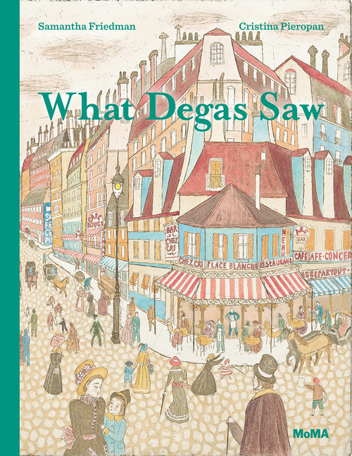 What Degas Saw by Samantha Friedman, 9781633450042